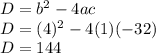 D=b^2-4ac\\D=(4)^2 -4(1)(-32)\\D=144