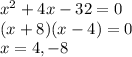 x^2+4x-32=0\\(x+8)(x-4)=0\\x=4,-8