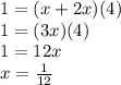 1=(x+2x)(4)\\1=(3x)(4)\\1=12x\\x=\frac{1}{12}