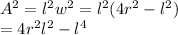 A^2=l^2 w^2 = l^2 (4r^2-l^2)\\= 4r^2l^2 -l^4\\
