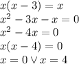 x(x-3)=x\\x^2-3x-x=0\\x^2-4x=0\\x(x-4)=0\\x=0\vee x=4