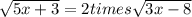 \sqrt{5x+3}=2 times  \sqrt{3x-8}