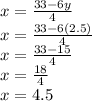 x = \frac {33-6y} {4}\\x = \frac {33-6 (2.5)} {4}\\x = \frac {33-15} {4}\\x = \frac {18} {4}\\x = 4.5