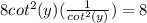 8cot^{2}(y)(\frac{1}{cot^2(y)})=8