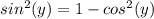 sin^2(y)=1-cos^2(y)