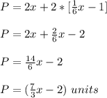 P=2x+2*[\frac{1}{6}x-1]\\ \\P=2x+\frac{2}{6}x-2\\ \\P=\frac{14}{6}x-2\\ \\P=(\frac{7}{3}x-2)\ units