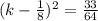 (k-\frac{1}{8})^{2}=\frac{33}{64}