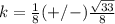 k=\frac{1}{8}(+/-)\frac{\sqrt{33}}{8}
