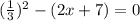 (\frac{1}{3}) ^{2} - (2x + 7) = 0&#10;
