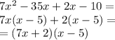 7x^{2} -35x+2x-10=\\ 7x(x-5)+2(x-5)=\\ =(7x+2)(x-5)