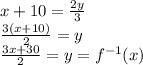 x+10=\frac{2y}{3}\\\frac{ 3(x+10)}{2}=y\\ \frac{3x+30}{2}=y=f^{-1}(x)