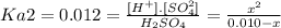 Ka2=0.012=\frac{[H^{+}].[SO_{4}^{2} ]}{H_{2}SO_{4}} =\frac{x^{2} }{0.010-x}