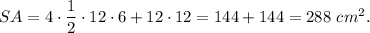 SA=4\cdot \dfrac{1}{2}\cdot 12\cdot 6+12\cdot 12=144+144=288\ cm^2.