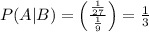 P(A|B)=\left( \frac{ \frac{1}{27} }{ \frac{1}{9} } \right)= \frac{1}{3}