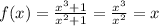 f(x)=\frac{x^3+1}{x^2+1}=\frac{x^3}{x^2}=x