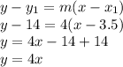 y-y_{1} =m(x-x_{1} )\\y-14=4(x-3.5)\\y=4x-14+14\\y=4x