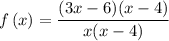 f\left(x\right)=\dfrac{(3x-6)(x-4)}{x(x-4)}