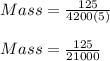 Mass = \frac{125}{4200(5)}\\\\Mass = \frac{125}{21000}