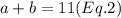 a+b=11 (Eq.2)