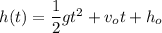 h(t)=\dfrac{1}2gt^2+v_ot+h_o