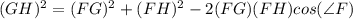(GH)^{2}=(FG)^{2}+(FH)^{2}-2(FG)(FH)cos(\angle F)