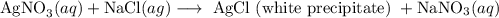 \mathrm{AgNO}_{3}(a q)+\mathrm{NaCl}(a g)\longrightarrow \text { AgCl (white precipitate) }+\mathrm{NaNO}_{3}(a q)