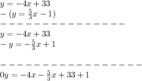 y=-4x+ 33\\-(y=\frac{5}{3} x-1)\\---------------\\y=-4x+ 33\\-y=-\frac{5}{3} x+1\\\\-----------------\\0y=-4x-\frac{5}{3} x+33+1