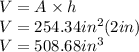V=A\times h\\V=254.34in^{2}(2in)\\ V=508.68 in^{3}