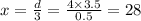 x= \frac{d}{3} = \frac{4 \times 3.5}{0.5} =28