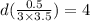 d(\frac{0.5}{3 \times 3.5} ) =4