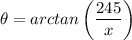 \theta = arctan\left( \dfrac{245}{x} \right)