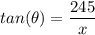 tan(\theta) = \dfrac{245}{x}