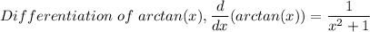 Differentiation \ of \ arctan(x), \dfrac{d}{dx}(arctan(x))  = \dfrac{1}{x^2 + 1}