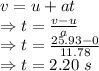 v=u+at\\\Rightarrow t=\frac{v-u}{a}\\\Rightarrow t=\frac{25.93-0}{11.78}\\\Rightarrow t=2.20\ s