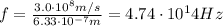f=\frac{3.0\cdot 10^8 m/s}{6.33\cdot 10^{-7} m}=4.74\cdot 10^14 Hz