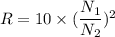 R=10\times(\dfrac{N_{1}}{N_{2}})^2