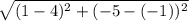\sqrt{(1-4)^2+(-5-(-1))^2}