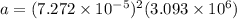 a = (7.272 \times 10^{-5})^2(3.093 \times 10^6 )