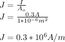 J=\frac{I}{A_o}\\J=\frac{0.3A}{1*10^{-6}m^2}\\\\J=0.3*10^6A/m