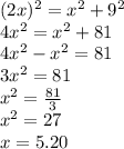 (2x)^2=x^2+9^2\\4x^2=x^2+81\\4x^2-x^2=81\\3x^2=81\\x^2=\frac{81}{3}\\x^2=27\\x=5.20