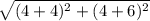 \sqrt{(4+4)^2+(4+6)^2}