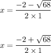 \begin{aligned} x &=\frac{-2-\sqrt{68}}{2 \times 1} \\\\ x &=\frac{-2+\sqrt{68}}{2 \times 1} \end{aligned}