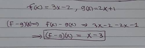 if f(x) = 3x - 2 and g(x) = 2x + 1, find (f - g)(x).