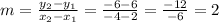 m = \frac {y_ {2} -y_ {1}} {x_ {2} -x_ {1}} = \frac {-6-6} {- 4-2} = \frac {-12} {- 6} = 2