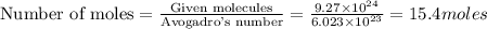 \text{Number of moles}=\frac{\text{Given molecules}}{\text{Avogadro's number}}=\frac{9.27\times 10^{24}}{6.023\times 10^{23}}=15.4moles