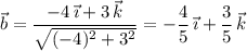 \vec b=\dfrac{-4\,\vec\imath+3\,\vec k}{\sqrt{(-4)^2+3^2}}=-\dfrac45\,\vec\imath+\dfrac35\,\vec k