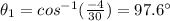 \theta_1=cos^{-1}(\frac{-4}{30})=97.6^{\circ}