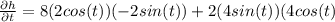\frac{\partial{h}}{\partial{t}}= 8(2cos(t))(-2sin(t))+2(4sin(t))(4cos(t)