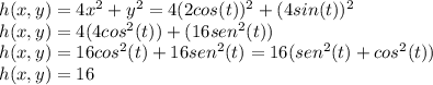 h(x,y)=4x^{2}+y^{2}= 4(2cos(t))^{2}+(4sin(t))^{2}\\h(x,y)=4(4cos^{2}(t))+(16sen^{2}(t))\\h(x,y)=16cos^{2}(t)+16sen^{2}(t)=16(sen^{2}(t)+cos^{2}(t))\\h(x,y)=16