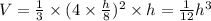 V=\frac{1}{3}\times (4\times \frac{h}{8})^2\times h=\frac{1}{12}h^3